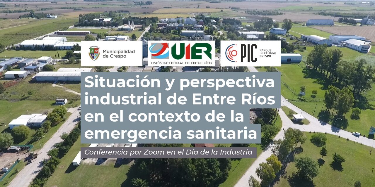 CONFERENCIA POR ZOOM SOBRE LA ‘SITUACIÓN Y PERSPECTIVA INDUSTRIAL DE ENTRE RÍOS EN EL CONTEXTO DE LA EMERGENCIA SANITARIA’