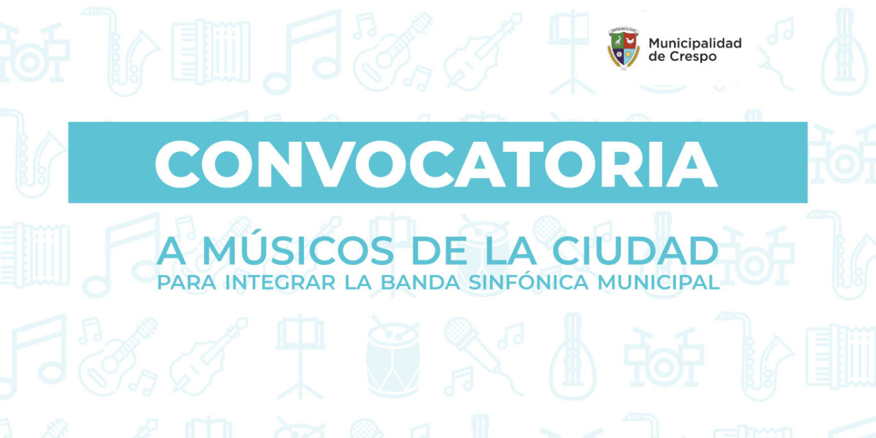 CONVOCATORIA A MÚSICOS DE CRESPO PARA INTEGRAR LA BANDA SINFÓNICA MUNICIPAL