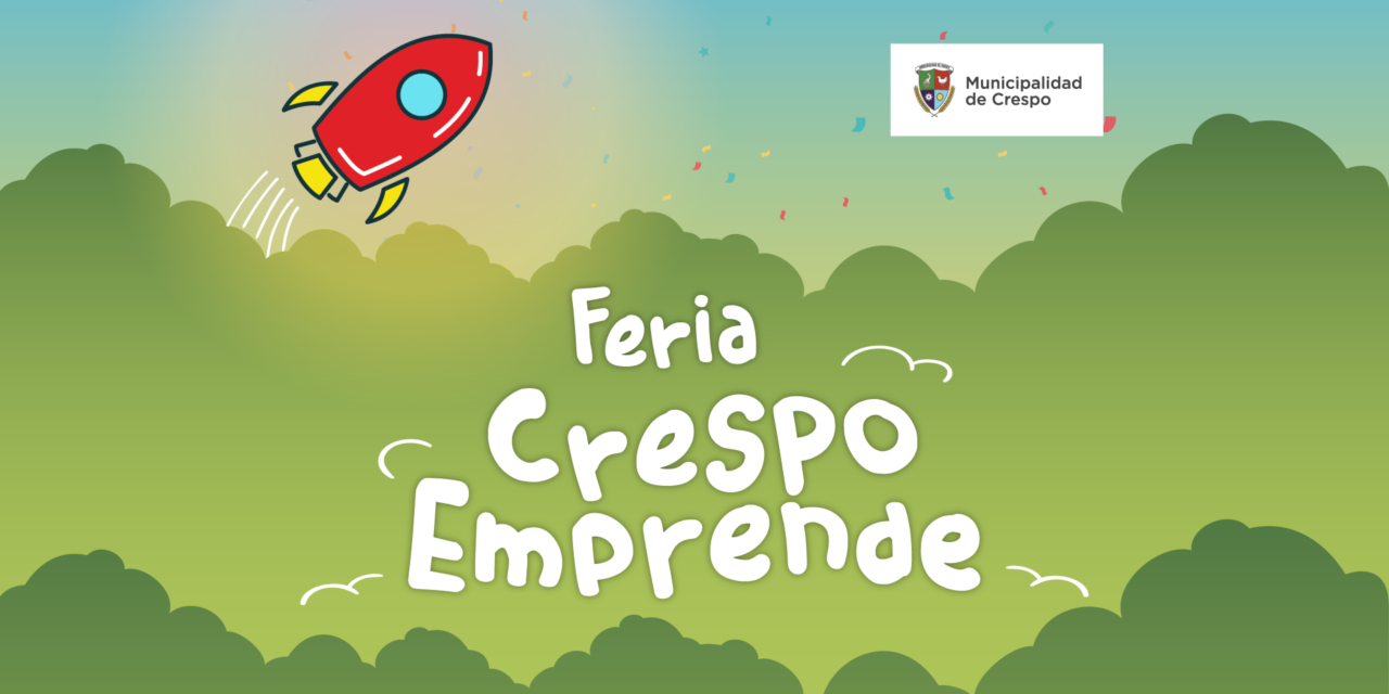 FERIA CRESPO EMPRENDE: PARA MOSTRAR NUESTRO POTENCIAL PRODUCTIVO