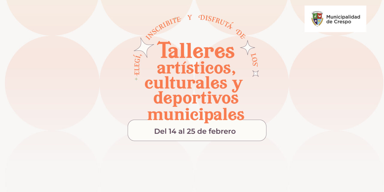 ELEGÍ, INSCRIBITE Y DISFRUTÁ DE LOS TALLERES MUNICIPALES