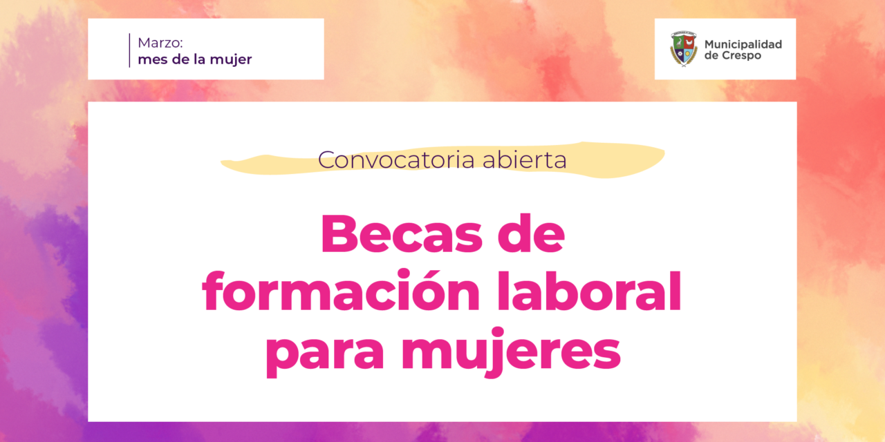 PROGRAMA DE BECAS DE FORMACIÓN LABORAL PARA MUJERES