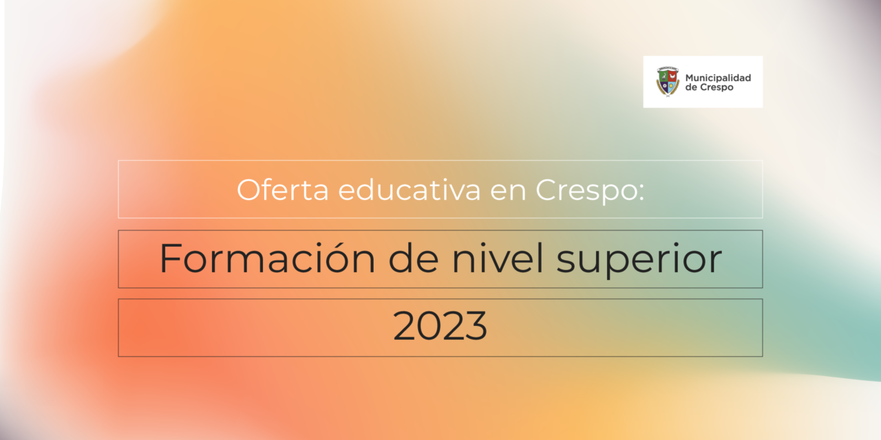 OFERTA EDUCATIVA EN CRESPO: FORMACIÓN DE NIVEL SUPERIOR 2023
